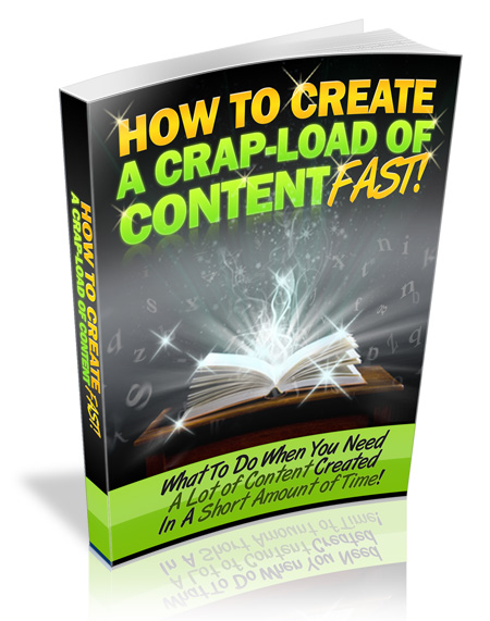 How to Create a Crap Load of Content Fast create crap load content fast ebook